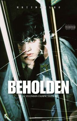 Beholden | Yeonbin Fanfiction