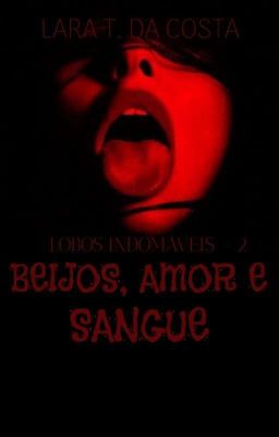 Beijos, amor e sangue ! ( LIVRO 2 CONT. LOBO )