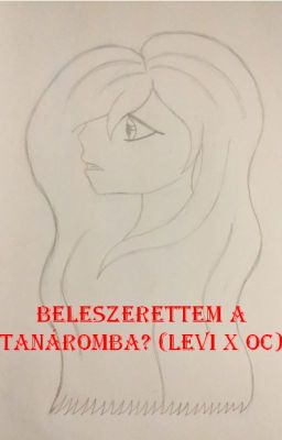 Beleszerettem a tanáromba? (Levi x Oc)