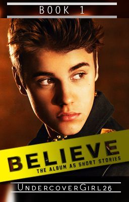 Believe (Collection of Justin Bieber Fanfictions)