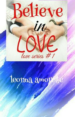 BELIEVE IN LOVE (Love #1) -Completed-