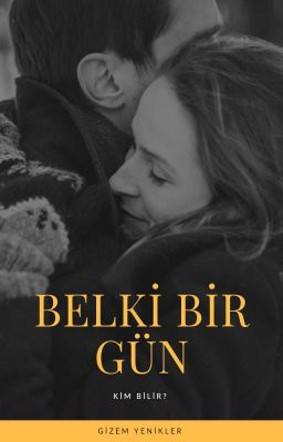 BELKİ  BİR  GÜN...  KİM  BİLİR? (+18) YETİŞKİNLER  İÇİN