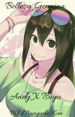 Belleza Genuina. (Andy x Tsuyu)