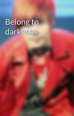 Belong to darkness