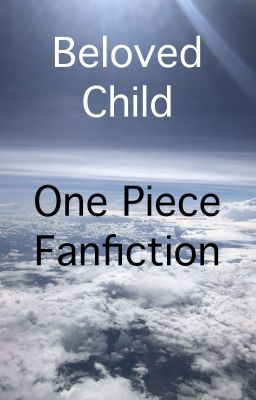 Beloved Child (One Piece Fanfiction)