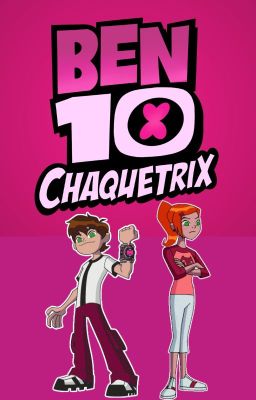 ben 10 chaquetrix::el heroe y sus invocaciones