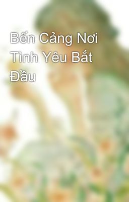 Bến Cảng Nơi Tình Yêu Bắt Đầu