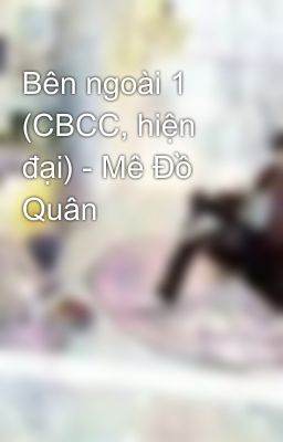 Bên ngoài 1 (CBCC, hiện đại) - Mê Đồ Quân