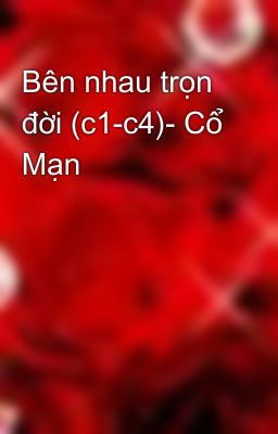 Bên nhau trọn đời (c1-c4)- Cổ Mạn