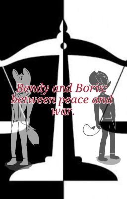 Bendy and Boris: between war and peace. 