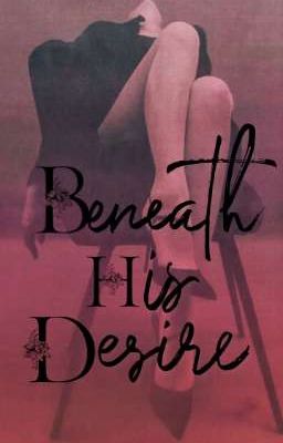 Beneath His Desire || Kim Taehyung 