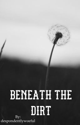 Beneath The Dirt | Ryden | Short Story Completed