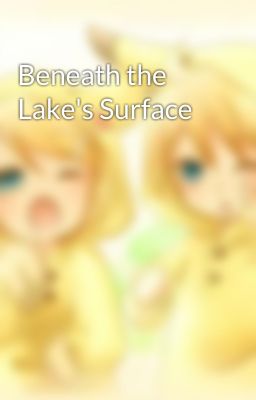 Beneath the Lake's Surface