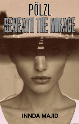 Beneath The Mirage (Sequel Pölzl)