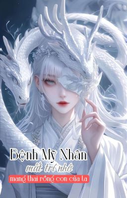 Bệnh Mỹ Nhân Mất Trí Nhớ Mang Thai Rồng Con Của Ta - Trần Ly