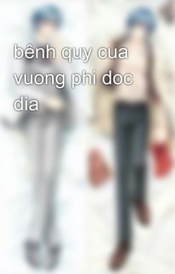 bênh quy cua vuong phi doc dia