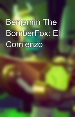 Benjamín The BomberFox: El Comienzo