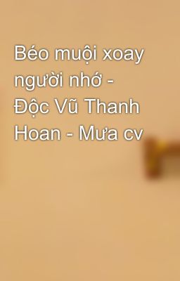 Béo muội xoay người nhớ - Độc Vũ Thanh Hoan - Mưa cv