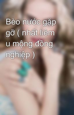 Bèo nước gặp gỡ ( nhất liêm u mộng đồng nghiệp )