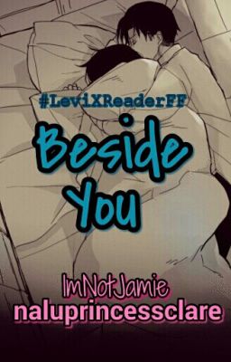 Beside You - Levi x Reader One shot!