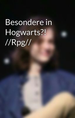 Besondere in Hogwarts?! //Rpg//