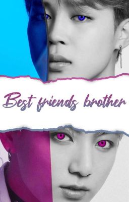 best friend s brother | pjm&jjk || oneshot