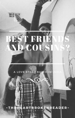 Best Friends and Cousins? (An Indian Love Story)