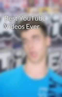 Best YouTube Videos Ever