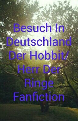 Besuch In Deutschland   Der Hobbit/ Herr Der Ringe Fanfiction