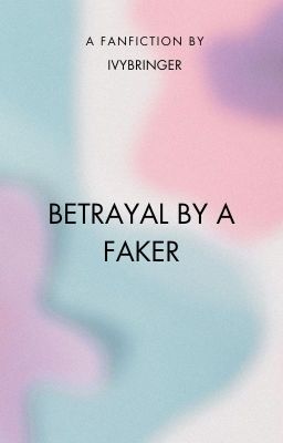 Betrayal by a Faker