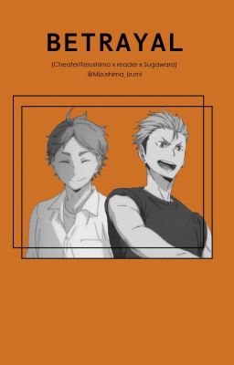 Betrayal (Cheater!Terushima x Reader x Sugawara)