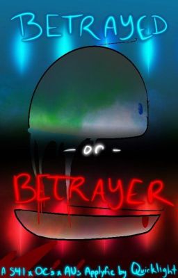 betrayed or betrayer  (S41 x oc's x S41 aus book ((applyfic!)) )