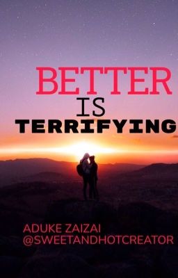 Better Is Terrifying 