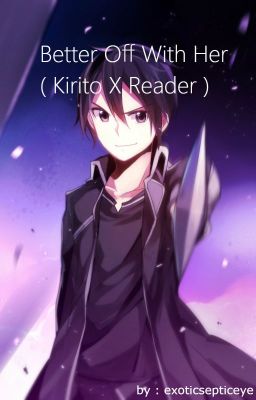 Better Off With Her ( Kirito X Reader )