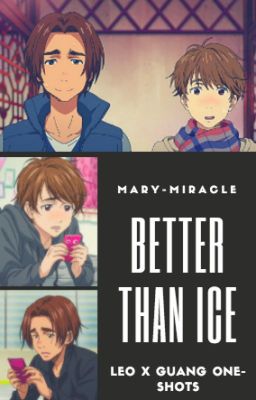 Better Than Ice|Leoji One-Shots