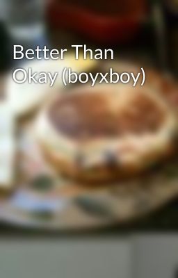 Better Than Okay (boyxboy)