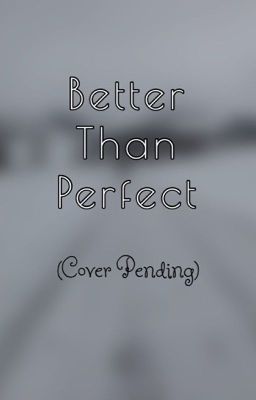 Better Than Perfect (On Hold)