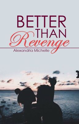 Better Than Revenge [Chapters 1-15 Rewritten]