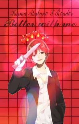 Better with me || Karma Akabane x Reader