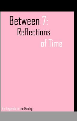 Between 7: Reflections of Time