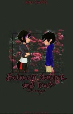 ♤BETWEEN DANGER AND LOVE♤