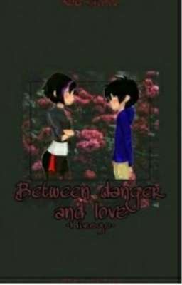 ♤BETWEEN DANGER AND LOVE♤