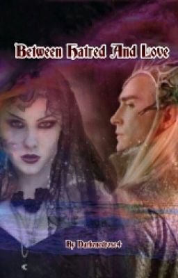 Between Hatred And Love ( A Thranduil Story)