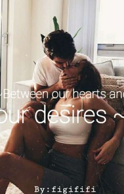  ~Between our hearts and our desires ~