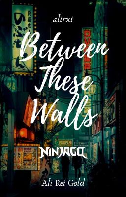 between these walls | ninjago au