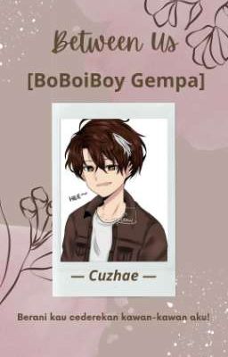 Between Us » BoBoiBoy Gempa