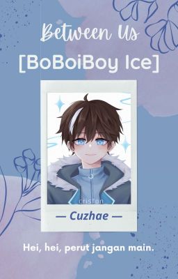 Between Us » BoBoiBoy Ice