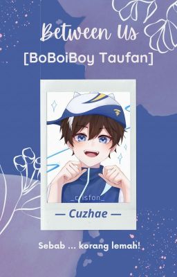 Between Us » BoBoiBoy Taufan