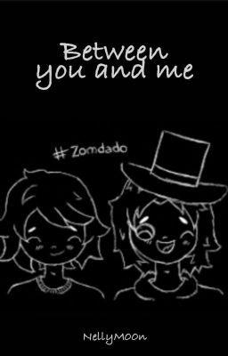 Between you and me ~ Mini Zomdado FF