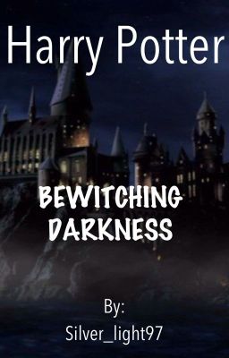 Bewitching Darkness (A Harry Potter Fanfiction)